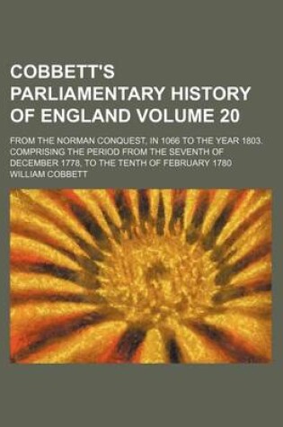 Cover of Cobbett's Parliamentary History of England Volume 20; From the Norman Conquest, in 1066 to the Year 1803. Comprising the Period from the Seventh of December 1778, to the Tenth of February 1780