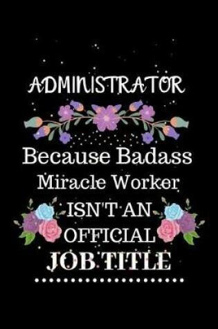 Cover of Administrator Because Badass Miracle Worker Isn't an Official Job Title