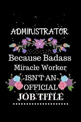 Book cover for Administrator Because Badass Miracle Worker Isn't an Official Job Title