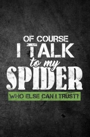 Cover of Of Course I Talk To My Spider Who Else Can I Trust?