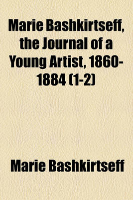 Book cover for Marie Bashkirtseff, the Journal of a Young Artist, 1860-1884 (Volume 1-2)