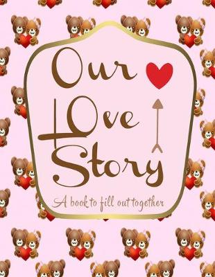 Cover of Our love story a book to fill out together