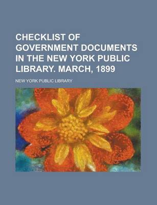 Book cover for Checklist of Government Documents in the New York Public Library. March, 1899