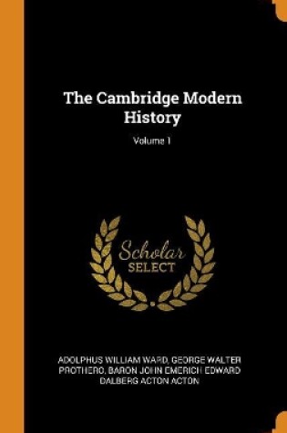 Cover of The Cambridge Modern History; Volume 1