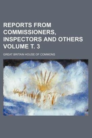 Cover of Reports from Commissioners, Inspectors and Others Volume . 3