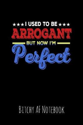 Book cover for I Used to Be Arrogant But Now I'm Perfect