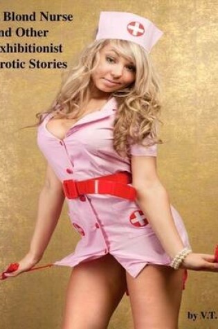 Cover of A Blond Nurse and Other Exhibitionist Erotic Stories