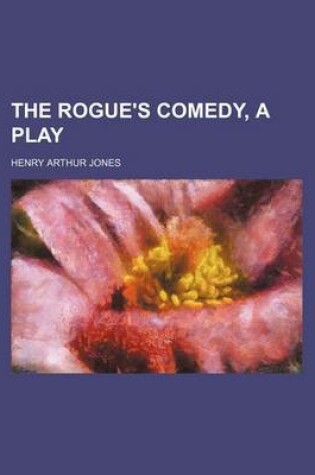 Cover of The Rogue's Comedy, a Play