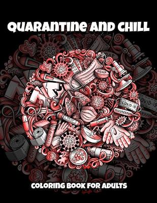 Book cover for Quarantine and Chill Coloring Book for Adults