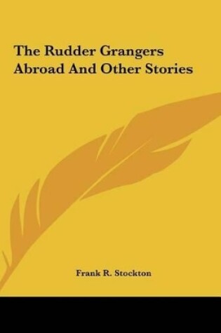 Cover of The Rudder Grangers Abroad and Other Stories the Rudder Grangers Abroad and Other Stories
