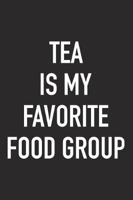 Book cover for Tea Is My Favorite Food Group