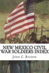 Book cover for New Mexico Civil War Soldiers Index