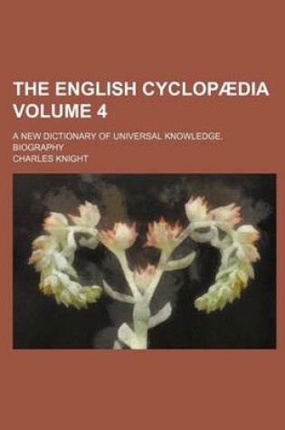 Cover of The English Cyclopaedia Volume 4; A New Dictionary of Universal Knowledge. Biography