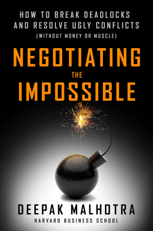 Cover of Negotiating the Impossible: How to Break Deadlocks and Resolve Ugly Conflicts (without Money or Muscle)