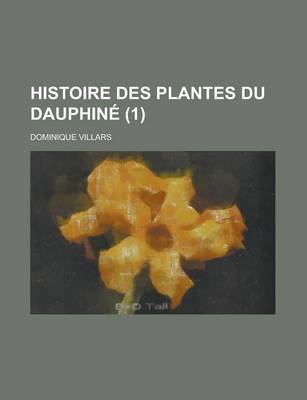 Book cover for Histoire Des Plantes Du Dauphine (1 )