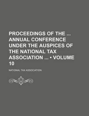 Book cover for Proceedings of the Annual Conference Under the Auspices of the National Tax Association (Volume 10)