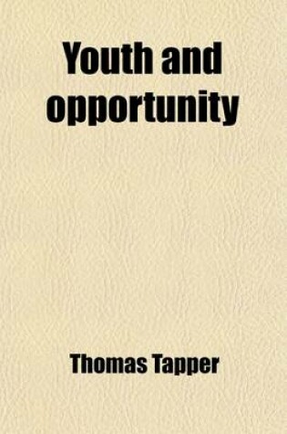 Cover of Youth and Opportunity; Being Chapters on the Factors of Success