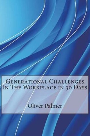 Cover of Generational Challenges in the Workplace in 30 Days