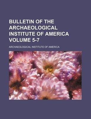 Book cover for Bulletin of the Archaeological Institute of America Volume 5-7