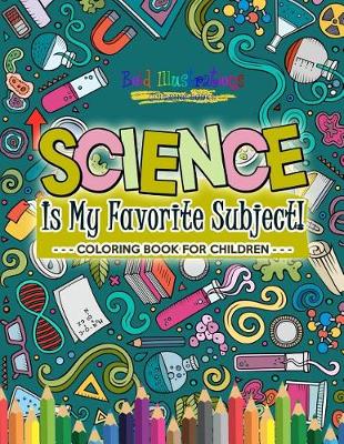 Book cover for Science Is My Favorite Subject! Coloring Book for Children