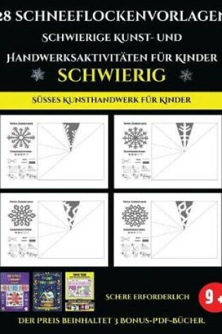 Cover of Susses Kunsthandwerk fur Kinder 28 Schneeflockenvorlagen - Schwierige Kunst- und Handwerksaktivitaten fur Kinder