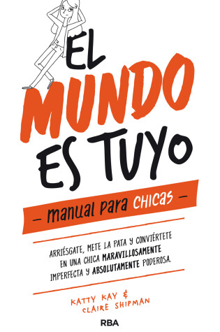 Cover of El mundo es tuyo: manual para chicas / The World Is Yours. A Manual for Girls