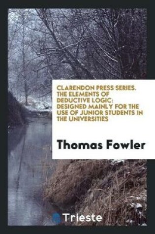 Cover of Clarendon Press Series. the Elements of Deductive Logic