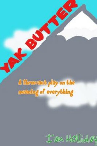 Cover of Yak Butter: A Three Act Play on the Meaning of Everything