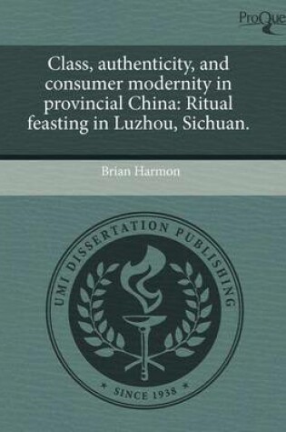 Cover of Class, Authenticity, and Consumer Modernity in Provincial China