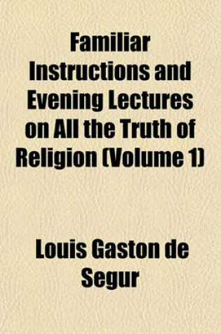 Cover of Familiar Instructions and Evening Lectures on All the Truth of Religion (Volume 1)