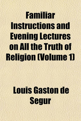 Book cover for Familiar Instructions and Evening Lectures on All the Truth of Religion (Volume 1)