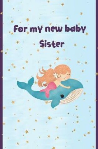 Cover of For my new baby Sister