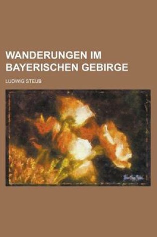 Cover of Wanderungen Im Bayerischen Gebirge