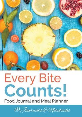 Book cover for Every Bite Counts! Food Journal and Meal Planner