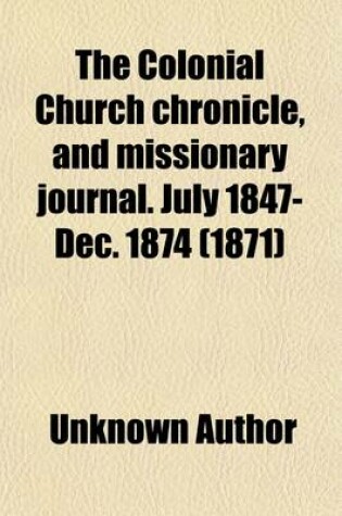 Cover of The Colonial Church Chronicle, and Missionary Journal. July 1847-Dec. 1874 (1871)