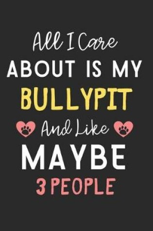 Cover of All I care about is my Bullypit and like maybe 3 people