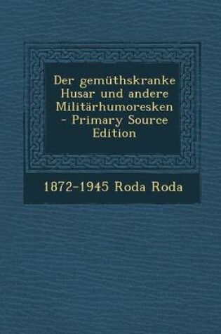 Cover of Der Gemuthskranke Husar Und Andere Militarhumoresken - Primary Source Edition