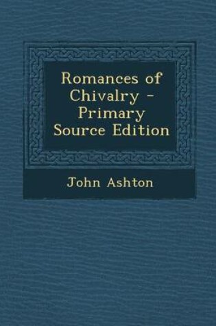 Cover of Romances of Chivalry - Primary Source Edition