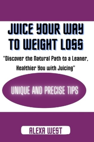 Cover of Juice your way to weight loss