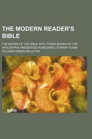 Cover of The Modern Reader's Bible; The Books of the Bible with Three Books of the Apocrypha Presented in Modern Literary Form