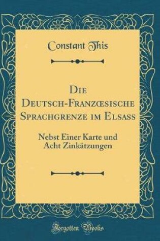 Cover of Die Deutsch-Franzoesische Sprachgrenze Im Elsass