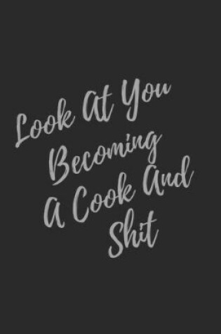 Cover of Look At You Becoming A Cook And Shit