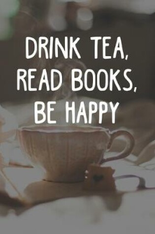 Cover of Drink Tea Read Books Be Happy