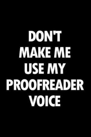 Cover of Don't Make Me Use My Proofreader Voice