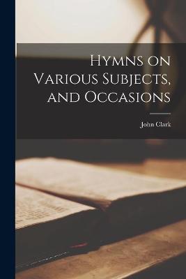 Book cover for Hymns on Various Subjects, and Occasions