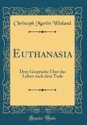 Book cover for Euthanasia: Drey Gespräche Über das Leben nach dem Tode (Classic Reprint)