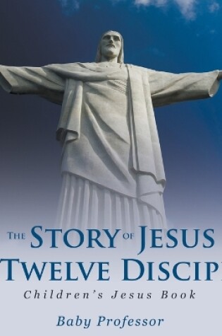 Cover of The Story of Jesus and the Twelve Disciples Children's Jesus Book