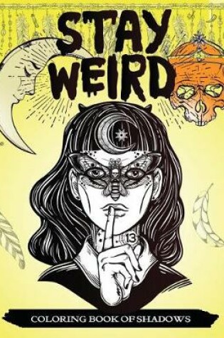 Cover of Stay Weird Coloring Book of Shadows