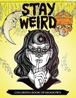 Book cover for Stay Weird Coloring Book of Shadows