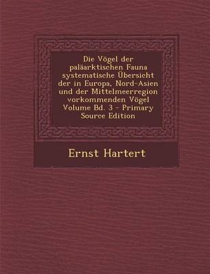 Book cover for Die Vogel Der Palaarktischen Fauna Systematische Ubersicht Der in Europa, Nord-Asien Und Der Mittelmeerregion Vorkommenden Vogel Volume Bd. 3 - Primar